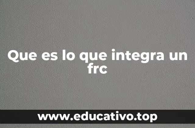 Que es lo que integra un frc