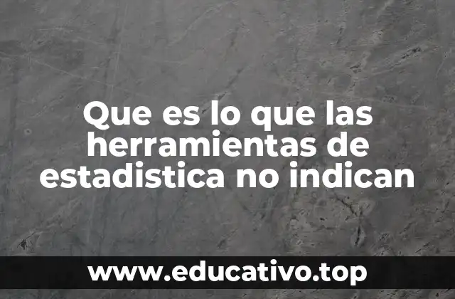 Que es lo que las herramientas de estadistica no indican