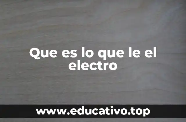 Que es lo que le el electro