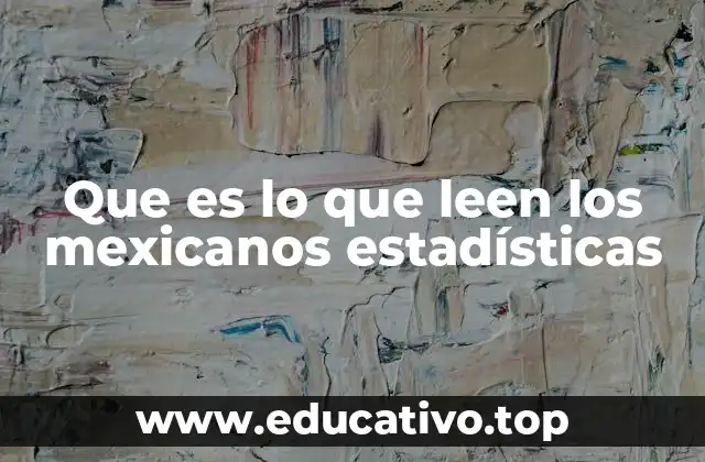 Que es lo que leen los mexicanos estadísticas