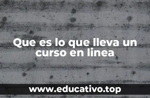Que es lo que lleva un curso en linea
