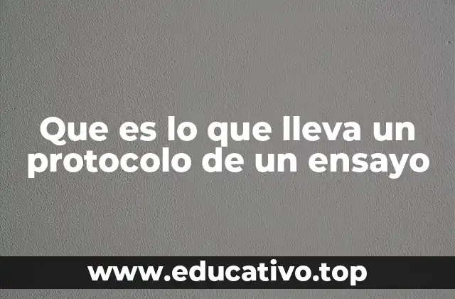Que es lo que lleva un protocolo de un ensayo