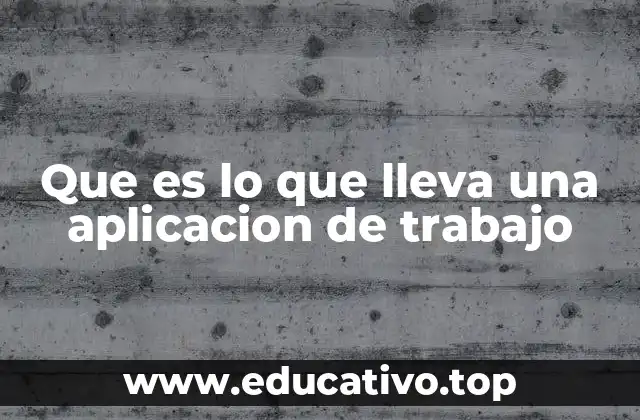 Que es lo que lleva una aplicacion de trabajo