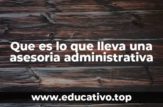 Que es lo que lleva una asesoria administrativa