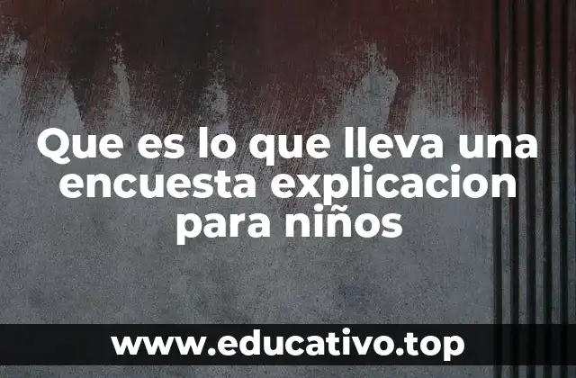Que es lo que lleva una encuesta explicacion para niños