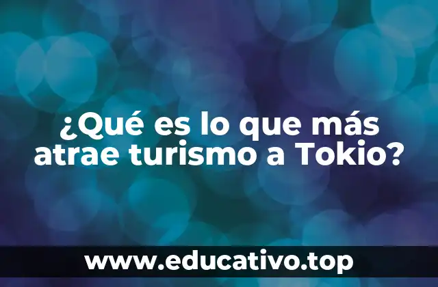 ¿Qué es lo que más atrae turismo a Tokio?