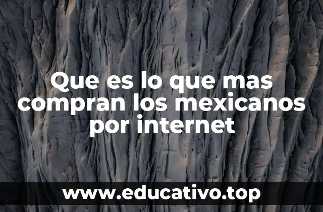 Que es lo que mas compran los mexicanos por internet
