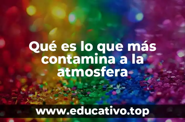 Qué es lo que más contamina a la atmosfera