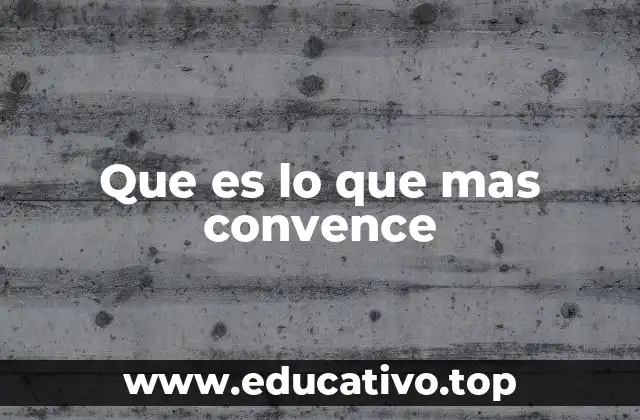 Que es lo que mas convence