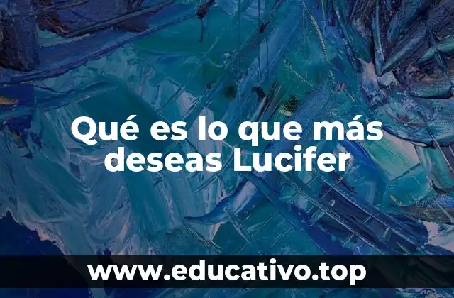 Qué es lo que más deseas Lucifer