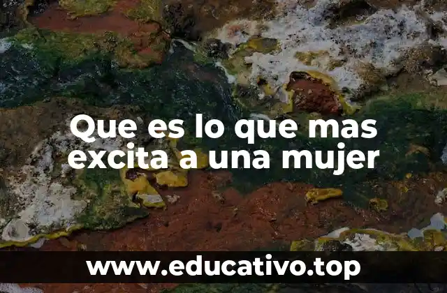 Que es lo que mas excita a una mujer
