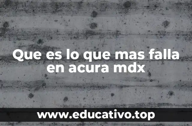 Que es lo que mas falla en acura mdx