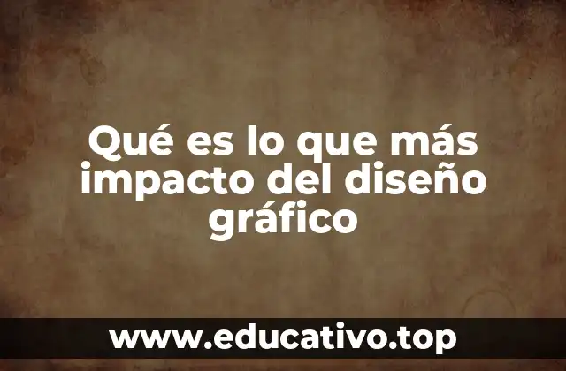 Qué es lo que más impacto del diseño gráfico