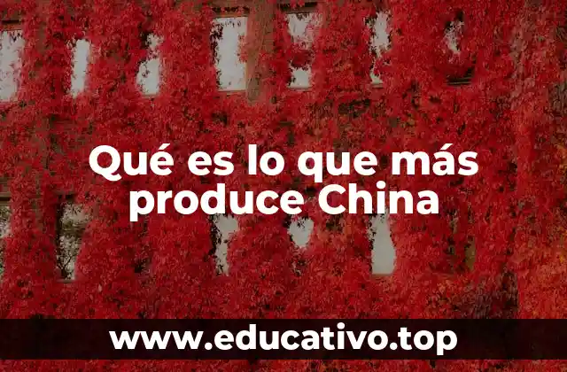 Qué es lo que más produce China