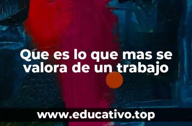 Que es lo que mas se valora de un trabajo
