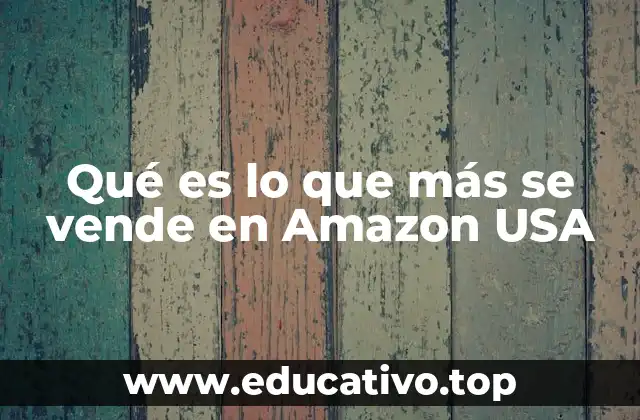 Qué es lo que más se vende en Amazon USA