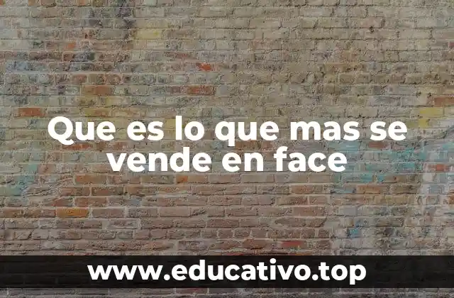 Que es lo que mas se vende en face