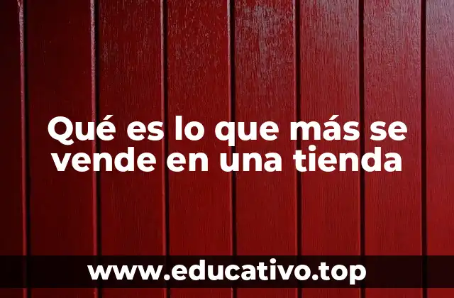 Qué es lo que más se vende en una tienda