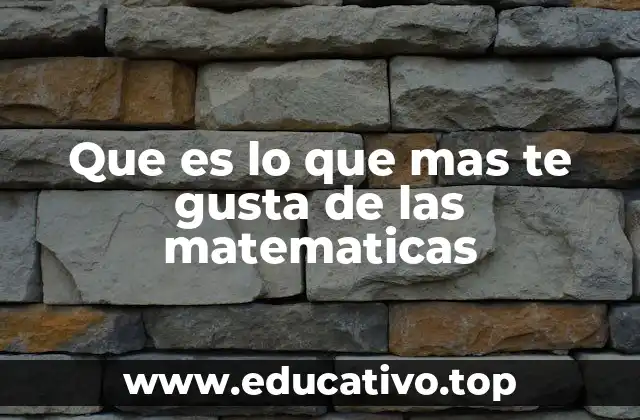 Que es lo que mas te gusta de las matematicas