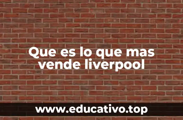 Que es lo que mas vende liverpool