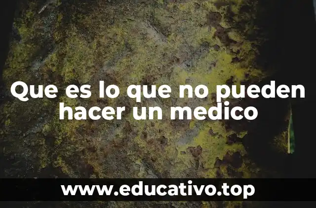 Que es lo que no pueden hacer un medico