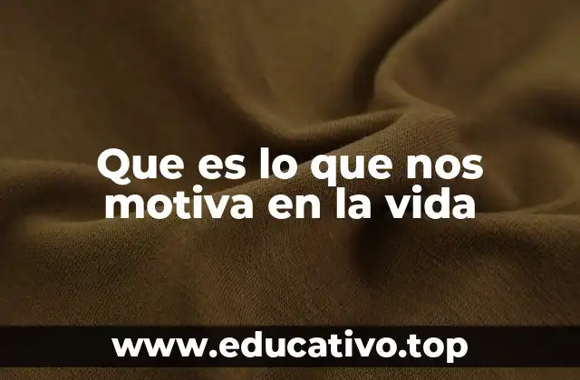 Que es lo que nos motiva en la vida