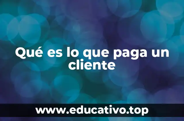 Qué es lo que paga un cliente