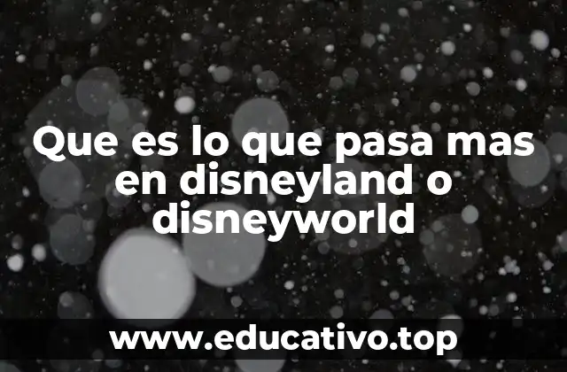Que es lo que pasa mas en disneyland o disneyworld