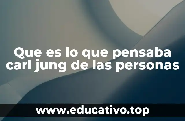 Que es lo que pensaba carl jung de las personas