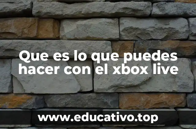 Que es lo que puedes hacer con el xbox live