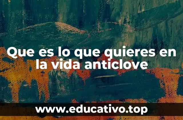 Que es lo que quieres en la vida anticlove