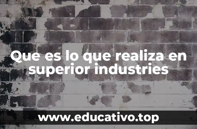 Que es lo que realiza en superior industries