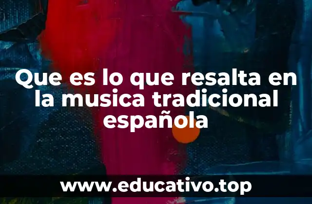 Que es lo que resalta en la musica tradicional española
