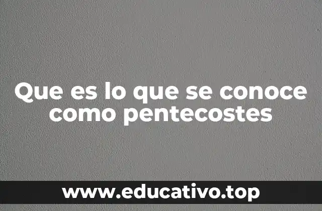 Que es lo que se conoce como pentecostes