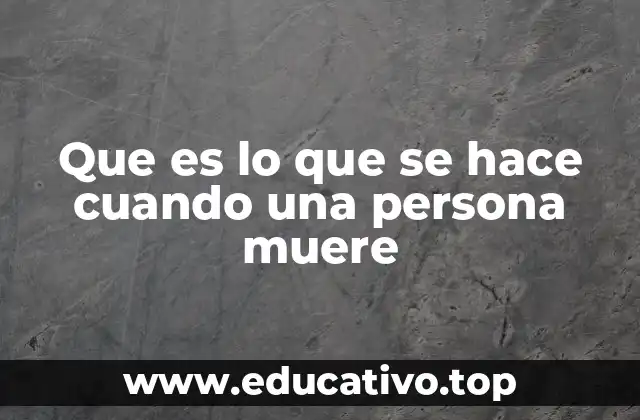Que es lo que se hace cuando una persona muere