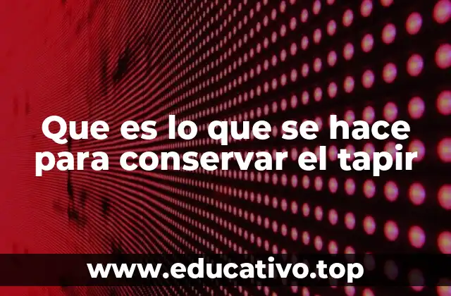 Que es lo que se hace para conservar el tapir