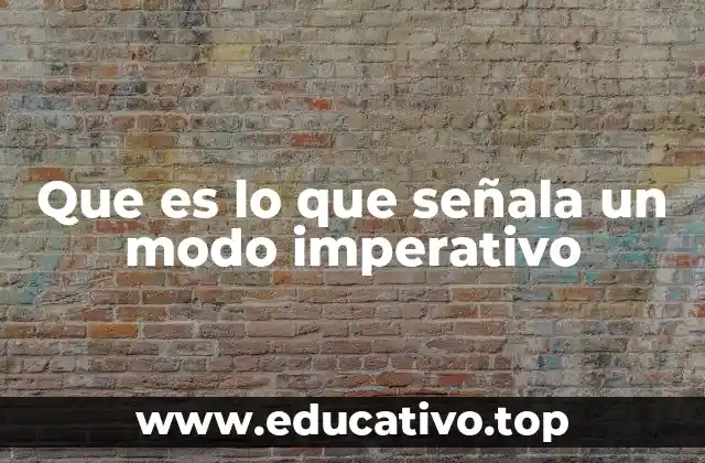 Que es lo que señala un modo imperativo
