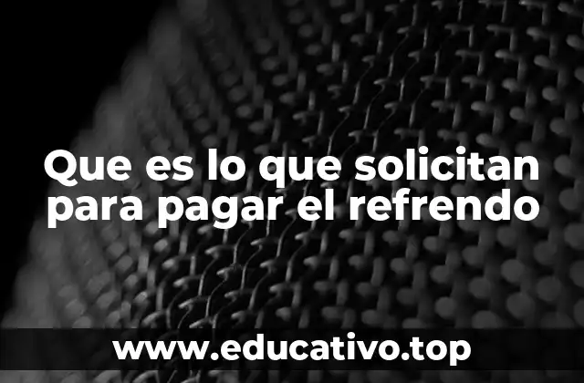 Que es lo que solicitan para pagar el refrendo