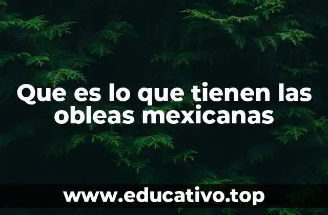 Origen y evolución de las obleas en la gastronomía mexicana