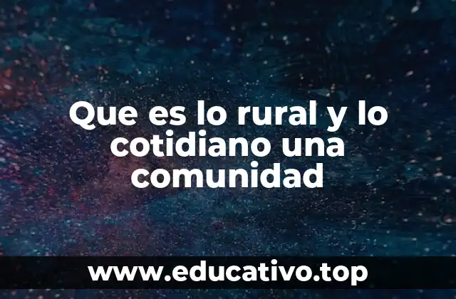 La vida en comunidades rurales y su dinámica social