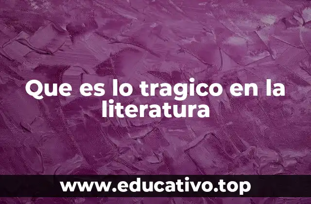 Que es lo tragico en la literatura