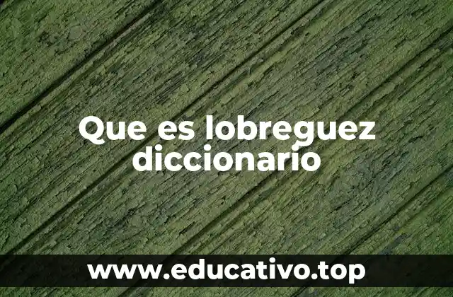 Que es lobreguez diccionario