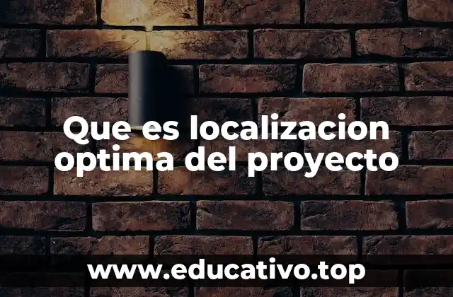 Que es localizacion optima del proyecto