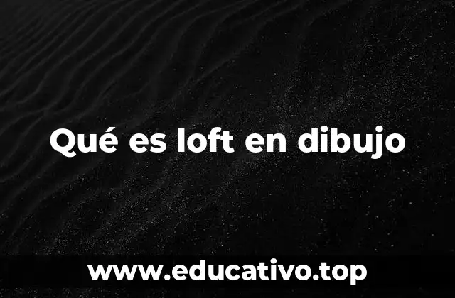 Qué es loft en dibujo