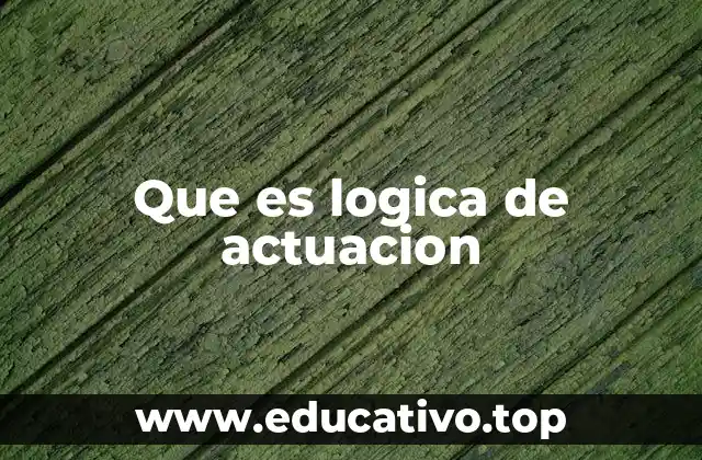 Que es logica de actuacion