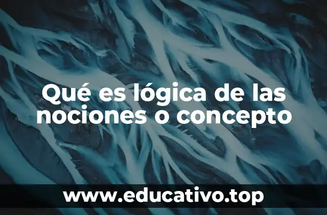 Qué es lógica de las nociones o concepto