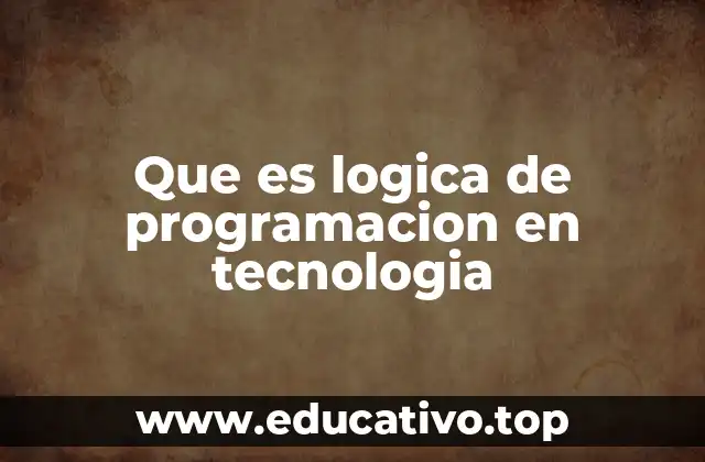 Que es logica de programacion en tecnologia