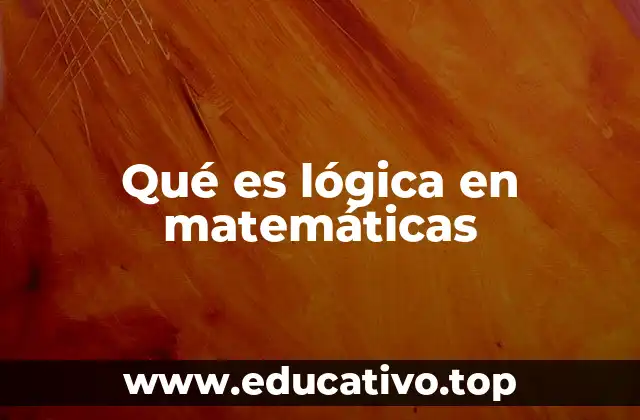 Qué es lógica en matemáticas