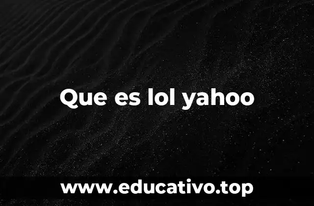 Que es lol yahoo