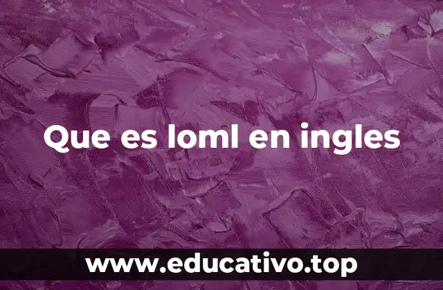 Que es loml en ingles